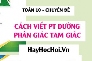 Cách viết phương trình đường phân giác của tam giác ABC trong mặt phẳng Oxy - Toán 10 chuyên đề